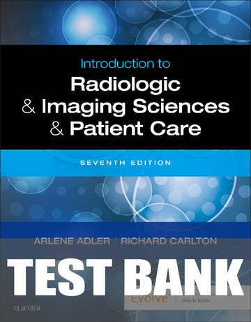 Test Bank for Introduction to Radiologic and Imaging Sciences and Patient Care 7th Edition by Arlene M. Adler
