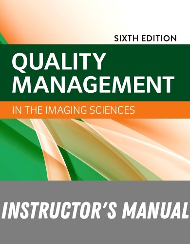 Instructor Manual for Quality Management in the Imaging Sciences 6th Edition by Jeffrey Papp