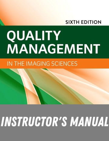 Instructor Manual for Quality Management in the Imaging Sciences 6th Edition by Jeffrey Papp