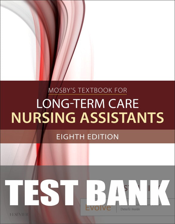 Test Bank for Mosby's Textbook for Long-Term Care Nursing Assistants 8th Edition by Clare Kostelnick