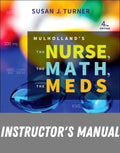 Instructor Manual for Mulholland's The Nurse, The Math, The Meds 4th Edition by Susan Turner
