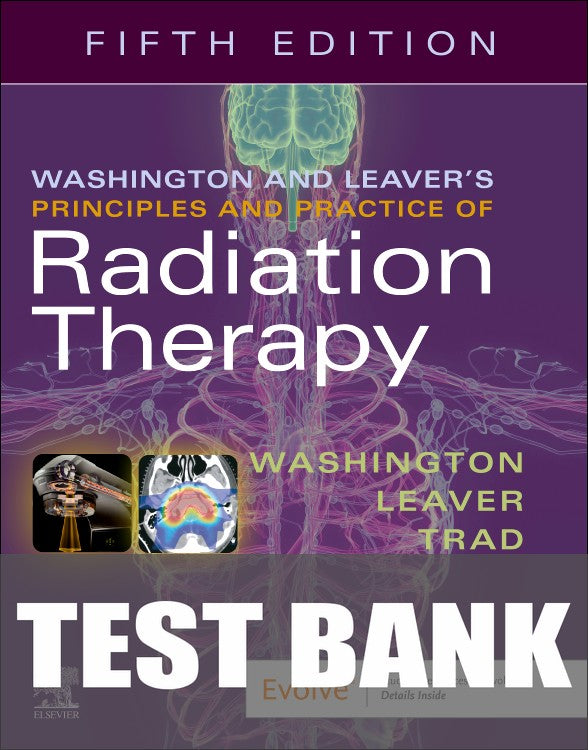 Test Bank for Washington and Leaver's Principles and Practice of Radiation Therapy 5th Edition by Charles M. Washington