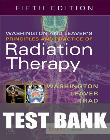 Test Bank for Washington and Leaver's Principles and Practice of Radiation Therapy 5th Edition by Charles M. Washington