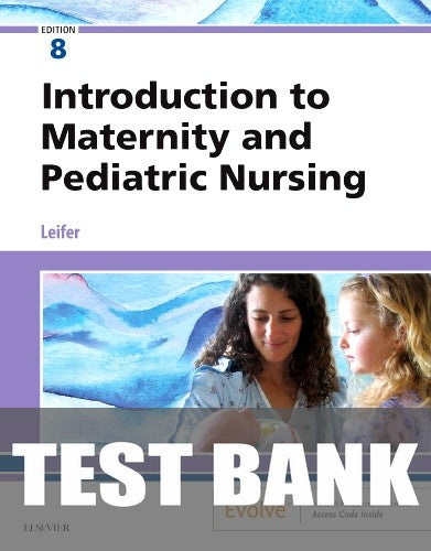 Test Bank for Introduction to Maternity and Pediatric Nursing 8th Edition by Gloria Leifer