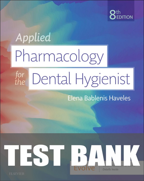 Test Bank for Applied Pharmacology for the Dental Hygienist 8th Edition by Elena Bablenis Haveles