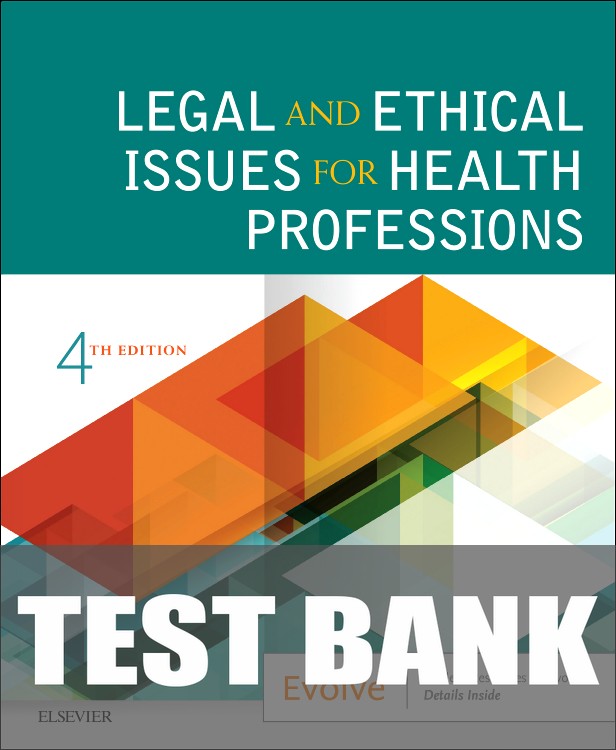 Test Bank for Legal and Ethical Issues for Health Professions 4th Edition by Elsevier Inc