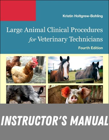 Instructor Manual for Large Animal Clinical Procedures for Veterinary Technicians 4th Edition by Kristin J. Holtgrew-Bohling
