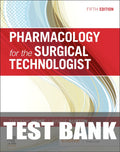 Test Bank for Pharmacology for the Surgical Technologist 5th Edition by Tiffany Howe