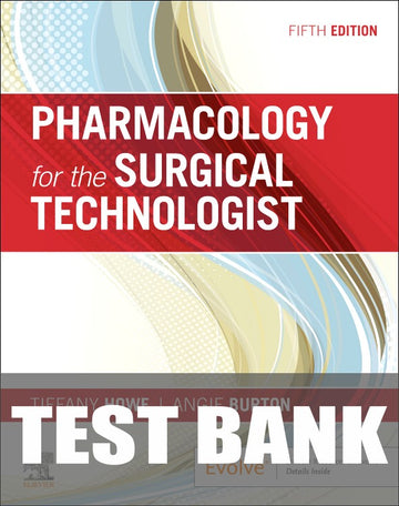 Test Bank for Pharmacology for the Surgical Technologist 5th Edition by Tiffany Howe