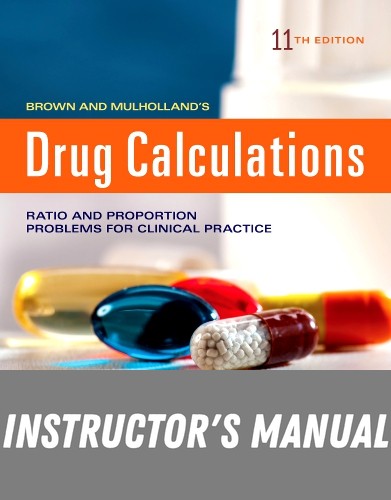 Instructor Manual for Drug Calculations 11th Edition by Ann Tritak-Elmiger