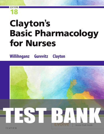 Test Bank for Clayton's Basic Pharmacology for Nurses 18th Edition by Michelle J. Willihnganz