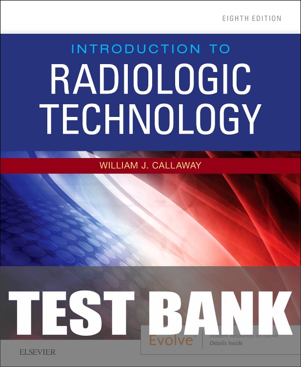 Test Bank for Introduction to Radiologic Technology 8th Edition by William J. Callaway