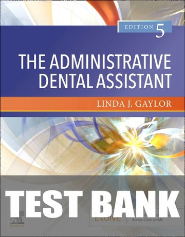 Test Bank for The Administrative Dental Assistant 5th Edition by Linda J. Gaylor