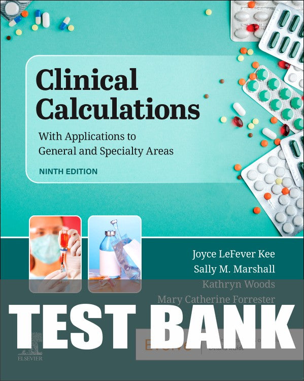 Test Bank for Clinical Calculations 9th Edition by Joyce LeFever Kee