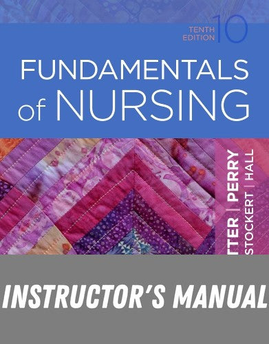 Instructor Manual for Fundamentals of Nursing 10th Edition by Patricia A. Potter