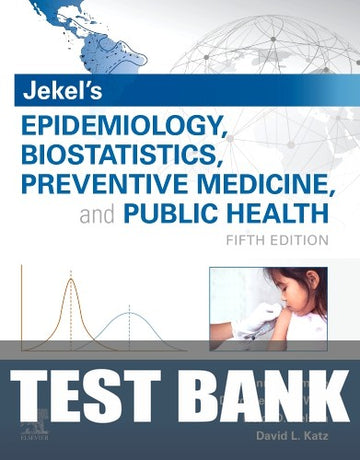 Test Bank for Jekel's Epidemiology, Biostatistics, Preventive Medicine, and Public Health 5th Edition by Joann G. Elmore