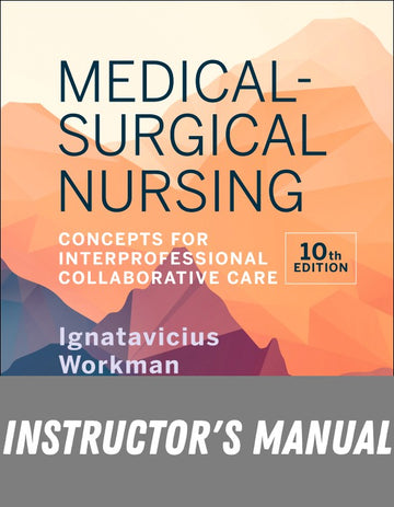 Instructor Manual for Medical-Surgical Nursing 10th Edition by Donna D. Ignatavicius
