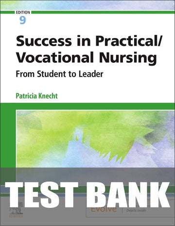 Test Bank for Success in Practical/Vocational Nursing 9th Edition by Patricia Knecht