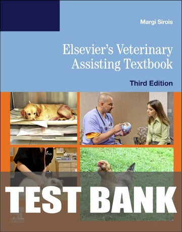 Test Bank for Elsevier's Veterinary Assisting Textbook 3rd Edition by Margi Sirois
