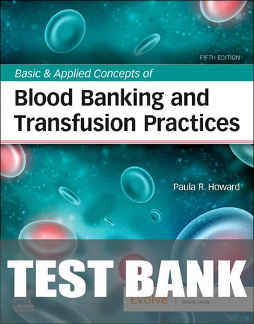 Test Bank for Basic & Applied Concepts of Blood Banking and Transfusion Practices 5th Edition by Paula R. Howard