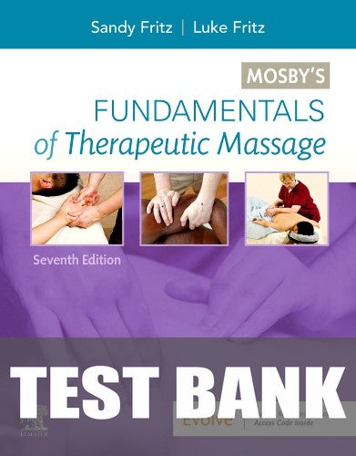 Test Bank for Mosby's Fundamentals of Therapeutic Massage 7th Edition by Sandy Fritz
