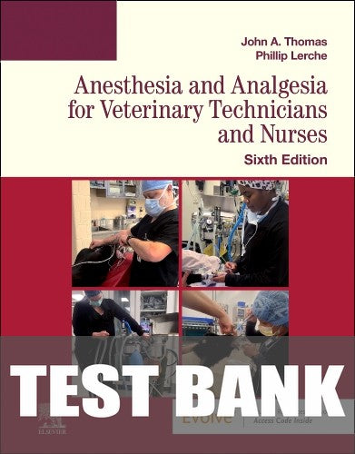 Test Bank for Anesthesia and Analgesia for Veterinary Technicians and Nurses 6th Edition by John Thomas