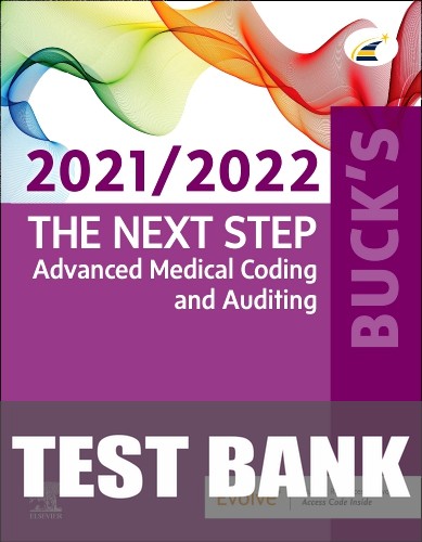 Test Bank for Buck's The Next Step: Advanced Medical Coding and Auditing, 2021/2022 Edition 1st Edition by Elsevier