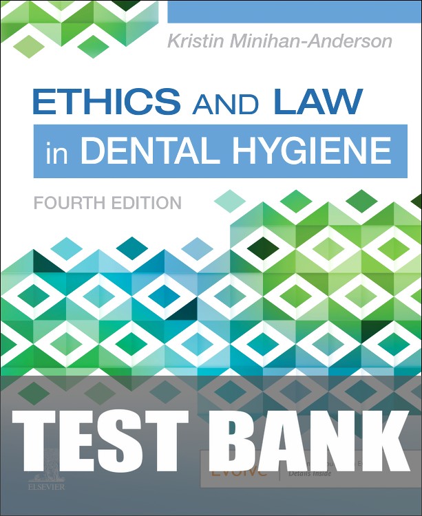 Test Bank for Ethics and Law in Dental Hygiene 4th Edition by Kristin Minihan-Anderson