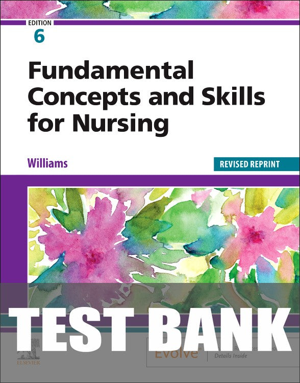 Test Bank for Fundamental Concepts and Skills for Nursing 6th Edition by Patricia A. Williams