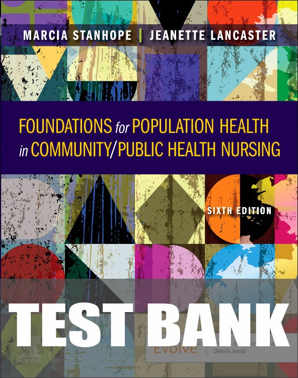 Test Bank for Foundations for Population Health in Community/Public Health Nursing 6th Edition by Marcia Stanhope