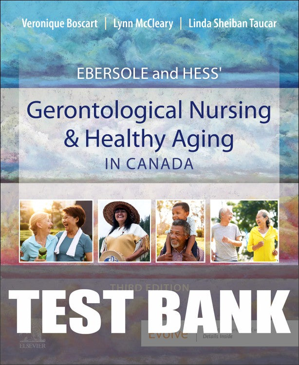 Test Bank for Ebersole and Hess' Gerontological Nursing & Healthy Aging, Canadian Edition 3rd Edition by Veronique Boscart