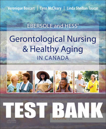 Test Bank for Ebersole and Hess' Gerontological Nursing & Healthy Aging, Canadian Edition 3rd Edition by Veronique Boscart