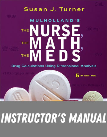 Instructor Manual for The Nurse, The Math, The Meds 5th Edition by Susan Turner