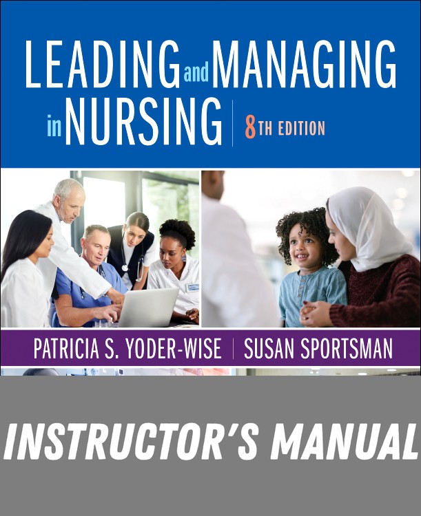 Instructor Manual for Leading and Managing in Nursing 8th Edition by Patricia S. Yoder-Wise