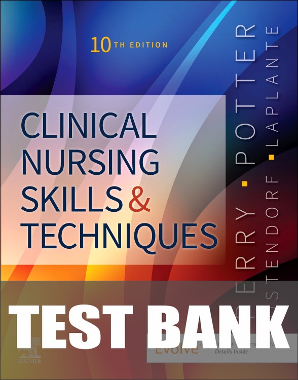 Test Bank for Clinical Nursing Skills and Techniques 10th Edition by Anne G. Perry