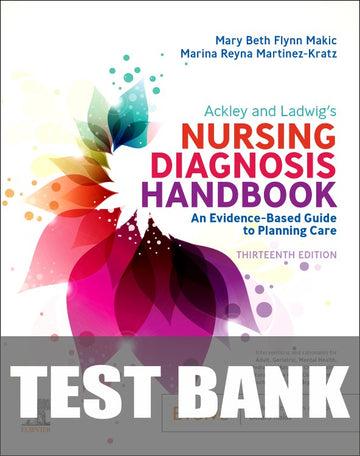 Test Bank for Ackley and Ladwig’s Nursing Diagnosis Handbook 13th Edition by Mary Beth Flynn Makic