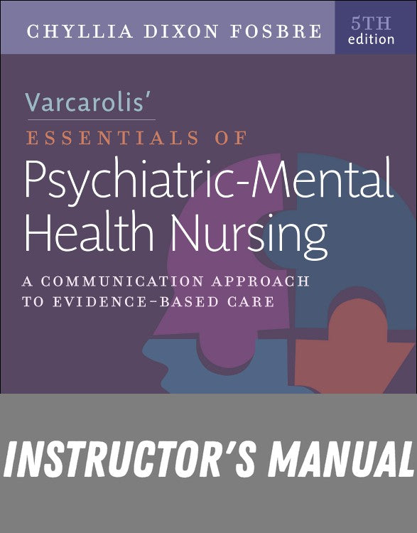 Instructor Manual for Varcarolis’ Essentials of Psychiatric Mental Health Nursing 5th Edition by Chyllia D Fosbre