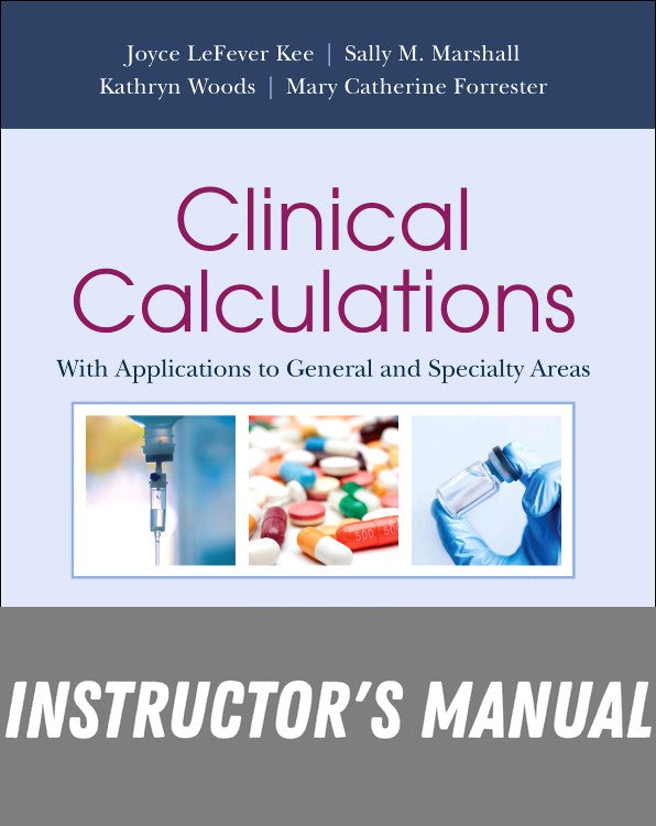 Instructor Manual for Clinical Calculations 10th Edition by Joyce LeFever Kee