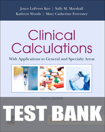 Test Bank for Clinical Calculations 10th Edition by Joyce LeFever Kee