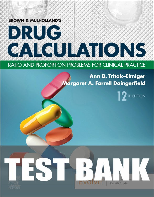 Test Bank for Brown and Mulholland’s Drug Calculations 12th Edition by Ann Tritak-Elmiger