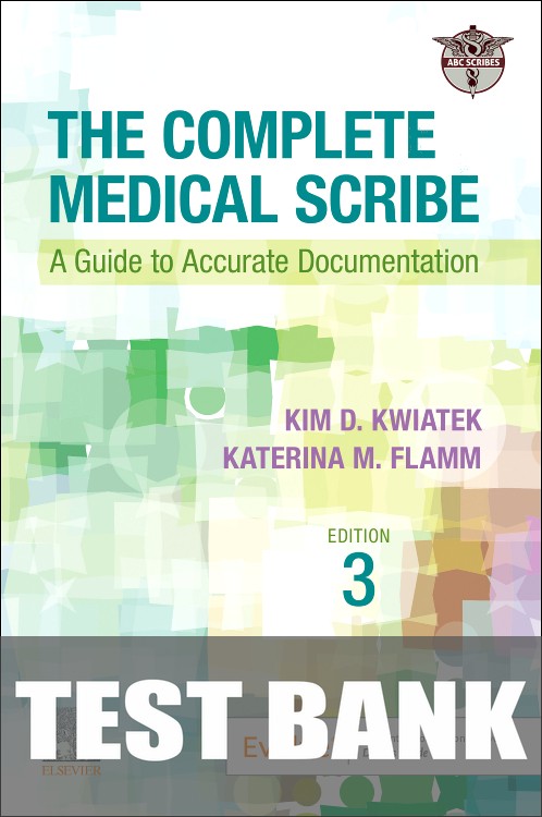 Test Bank for The Complete Medical Scribe 3rd Edition by ABC Scribes