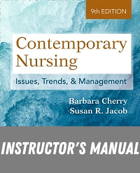 Instructor Manual for Contemporary Nursing: Issues, Trends, and Management 9th Edition by Barbara Cherry