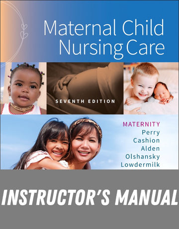 Instructor Manual for Maternal Child Nursing Care 7th Edition by Shannon E. Perry