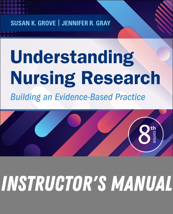 Instructor Manual for Understanding Nursing Research 8th Edition by Susan K. Grove