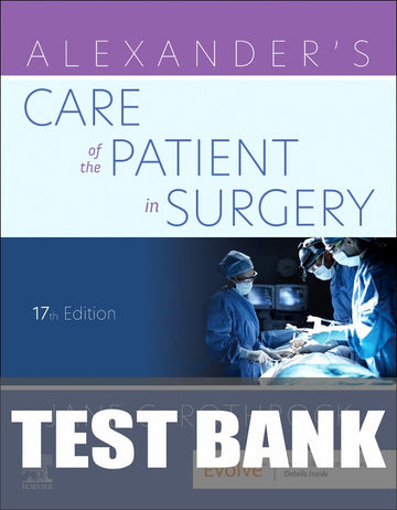 Test Bank for Alexander's Care of the Patient in Surgery 17th Edition by Jane C. Rothrock