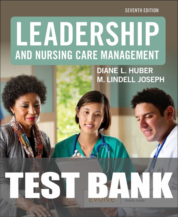 Test Bank for Leadership and Nursing Care Management 7th Edition by Diane Huber