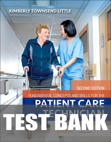 Test Bank for Fundamental Concepts and Skills for the Patient Care Technician 2nd Edition by Kimberly Townsend Little
