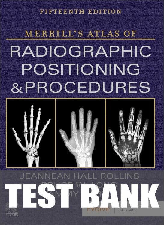 Test Bank for Merrill's Atlas of Radiographic Positioning and Procedures 15th Edition by Bruce W. Long