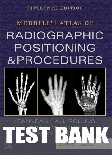 Test Bank for Merrill's Atlas of Radiographic Positioning and Procedures 15th Edition by Bruce W. Long