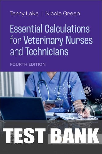 Test Bank for Essential Calculations for Veterinary Nurses and Technicians 4th Edition by Terry Lake